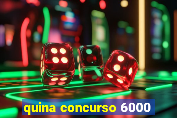 quina concurso 6000